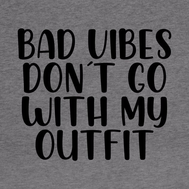 Bad vibes don´t go with my outfit by StraightDesigns